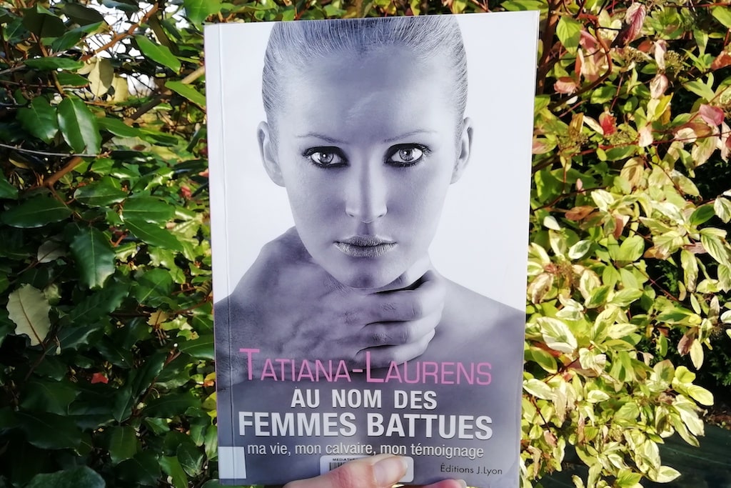 Livre Au nom des femmes battues : ma vie, mon calvaire, mon témoignage de Tatiana-Laurens Delarue